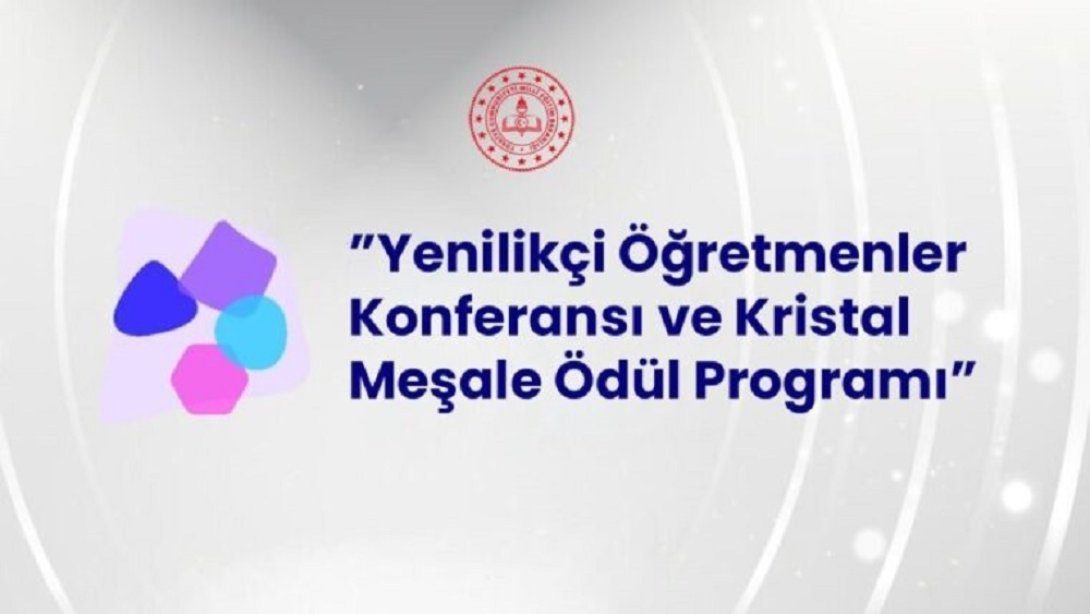 Yenilikçi Öğretmenler Konferansı ve Kristal Meşale Ödülü Başvuruları Sürüyor